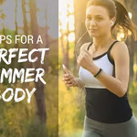 5 ways to get the Perfect Summer Body | Health Tips