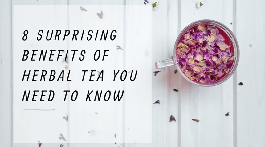 8 Surprising Benefits of Herbal Tea